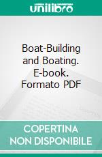 Boat-Building and Boating. E-book. Formato PDF ebook di D. C. Beard