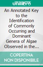 An Annotated Key to the Identification of Commonly Occurring and Dominant Genera of Algae Observed in the Phytoplankton of the United States. E-book. Formato PDF