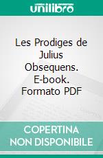 Les Prodiges de Julius Obsequens. E-book. Formato PDF ebook