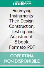 Surveying Instruments: Their Design, Construction, Testing and Adjustment. E-book. Formato PDF ebook di Robert Morrison Abraham