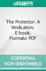 The Protector: A Vindication. E-book. Formato PDF ebook di J. H. Merle D’aubigné