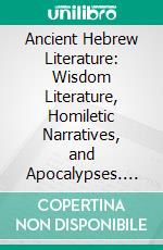 Ancient Hebrew Literature: Wisdom Literature, Homiletic Narratives, and Apocalypses. E-book. Formato PDF ebook