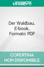 Der Waldbau. E-book. Formato PDF ebook