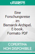 Eine Forschungsreise im Bismarck-Archipel. E-book. Formato PDF ebook