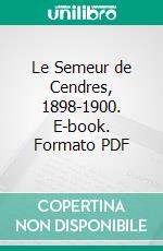 Le Semeur de Cendres, 1898-1900. E-book. Formato PDF ebook di Charles Guérin