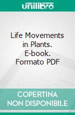 Life Movements in Plants. E-book. Formato PDF ebook di Jagadis Chunder Bose