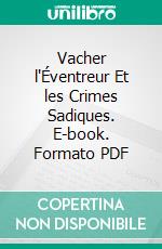 Vacher l'Éventreur Et les Crimes Sadiques. E-book. Formato PDF ebook di Alexandre Lacassagne