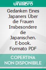Gedanken Eines Japaners Über die Frauen Insbesondere die Japanischen. E-book. Formato PDF ebook