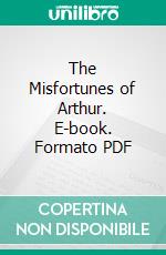 The Misfortunes of Arthur. E-book. Formato PDF ebook di Thomas Hughes