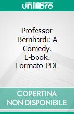 Professor Bernhardi: A Comedy. E-book. Formato PDF ebook