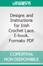 Designs and Instructions for Irish Crochet Lace. E-book. Formato PDF ebook