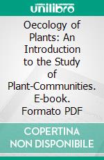 Oecology of Plants: An Introduction to the Study of Plant-Communities. E-book. Formato PDF ebook di Eugenius Warming