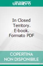 In Closed Territory. E-book. Formato PDF ebook di Edgar Beecher Bronson