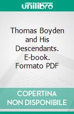 Thomas Boyden and His Descendants. E-book. Formato PDF ebook di Wallace Clarke Boyden