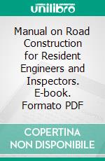 Manual on Road Construction for Resident Engineers and Inspectors. E-book. Formato PDF ebook di B. H. Piepmeier