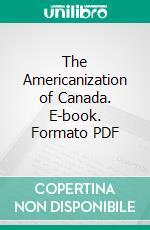 The Americanization of Canada. E-book. Formato PDF ebook