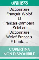 Dictionnaire Français-Wolof Et Français-Bambara: Suivi du Dictionnaire Wolof-Français. E-book. Formato PDF ebook di Jean Dard