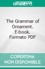 The Grammar of Ornament. E-book. Formato PDF