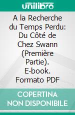 A la Recherche du Temps Perdu: Du Côté de Chez Swann (Première Partie). E-book. Formato PDF ebook