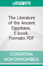 The Literature of the Ancient Egyptians. E-book. Formato PDF ebook