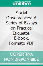 Social Observances: A Series of Essays on Practical Etiquette. E-book. Formato PDF ebook