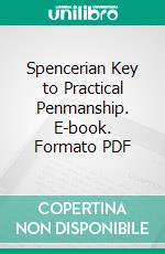 Spencerian Key to Practical Penmanship. E-book. Formato PDF ebook