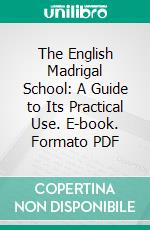 The English Madrigal School: A Guide to Its Practical Use. E-book. Formato PDF