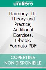 Harmony: Its Theory and Practice; Additional Exercises. E-book. Formato PDF ebook