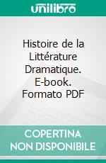 Histoire de la Littérature Dramatique. E-book. Formato PDF