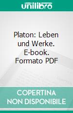 Platon: Leben und Werke. E-book. Formato PDF ebook di Ulrich von Wilamowitz