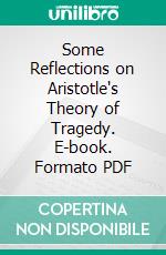 Some Reflections on Aristotle's Theory of Tragedy. E-book. Formato PDF ebook