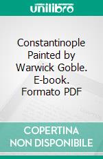 Constantinople Painted by Warwick Goble. E-book. Formato PDF ebook