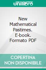 New Mathematical Pastimes. E-book. Formato PDF ebook di Percy Alexander Macmahon