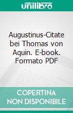 Augustinus-Citate bei Thomas von Aquin. E-book. Formato PDF ebook