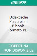 Didaktische Ketzereien. E-book. Formato PDF ebook di Hugo Gaudig