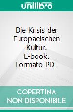 Die Krisis der Europaeischen Kultur. E-book. Formato PDF ebook