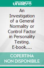 An Investigation of a General Normality or Control Factor in Personality Testing. E-book. Formato PDF ebook di Paul E. Meehl