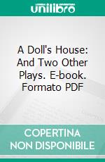 A Doll's House: And Two Other Plays. E-book. Formato PDF ebook di Henrik Ibsen