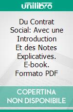 Du Contrat Social: Avec une Introduction Et des Notes Explicatives. E-book. Formato PDF ebook di Jean