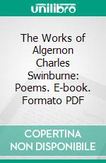 The Works of Algernon Charles Swinburne: Poems. E-book. Formato PDF ebook