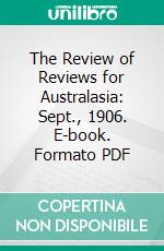 The Review of Reviews for Australasia: Sept., 1906. E-book. Formato PDF ebook