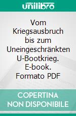 Vom Kriegsausbruch bis zum Uneingeschränkten U-Bootkrieg. E-book. Formato PDF ebook