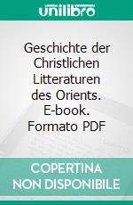 Geschichte der Christlichen Litteraturen des Orients. E-book. Formato PDF ebook