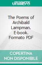 The Poems of Archibald Lampman. E-book. Formato PDF ebook