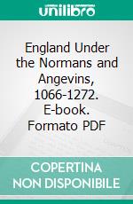 England Under the Normans and Angevins, 1066-1272. E-book. Formato PDF ebook di Henry William Carless Davis