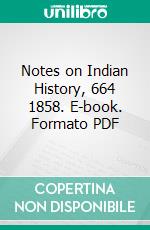 Notes on Indian History, 664 1858. E-book. Formato PDF ebook