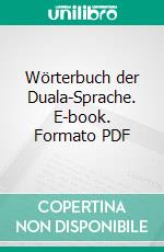 Wörterbuch der Duala-Sprache. E-book. Formato PDF ebook di Ernst Dinkelacker