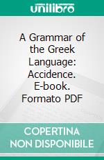 A Grammar of the Greek Language: Accidence. E-book. Formato PDF ebook