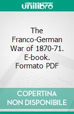 The Franco-German War of 1870-71. E-book. Formato PDF ebook di Helmuth Von Moltke