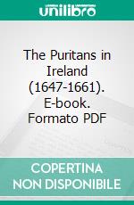 The Puritans in Ireland (1647-1661). E-book. Formato PDF ebook